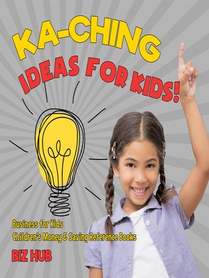 cover image of Ka-Ching Ideas for Kids!--Business for Kids--Children's Money & Saving Reference Books